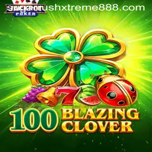 Unveiling the Excitement of 100BlazingClover and Sugar Rush Xtreme